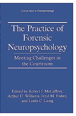 The Practice Of Forensic Neuropsychology: Meeting Challenges In The Courtroom-..