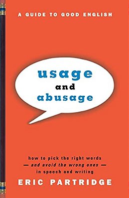 Usage And Abusage: A Guide To Good English-..