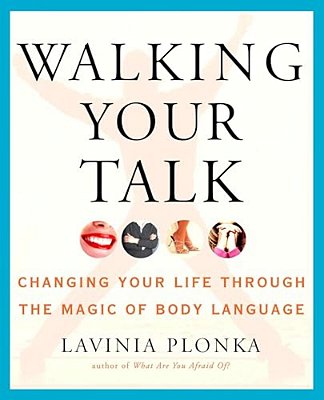 Walking Your Talk: Changing Your Life Through The Magic Of Body Language-..
