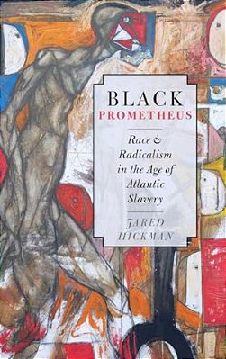 Black Prometheus: Race And Radicalism In The Age Of Atlantic Slavery-..