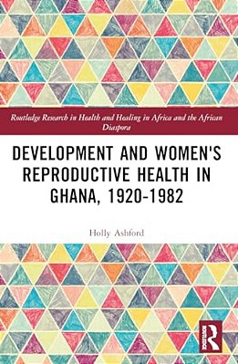 Development And Women's Reproductive Health In Ghana, 1920-1982-..