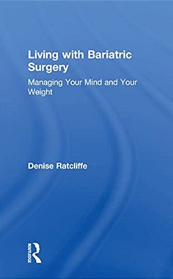Living With Bariatric Surgery: Managing Your Mind And Your Weight-..