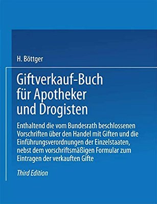 Giftverkauf-Buch Für Apotheker Und Drogisten: Enthaltend Die Vom Bundesrat Beschlossenen Vorschriften Über Den Handel Mit Giften Und Die Einführungsve-..