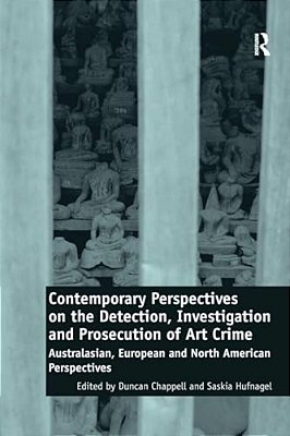 Contemporary Perspectives On The Detection, Investigation And Prosecution Of Art Crime: Australasian, European And North American Perspectives-..