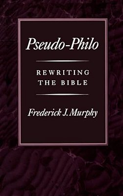 Pseudo-Philo: Rewriting The Bible-..