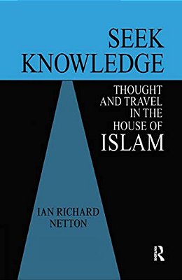 Seek Knowledge: Thought And Travel In The House Of Islam-..