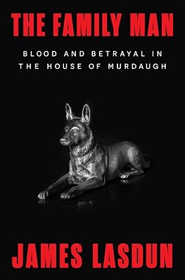 The Family Man: Blood And Betrayal In The House Of Murdaugh-..