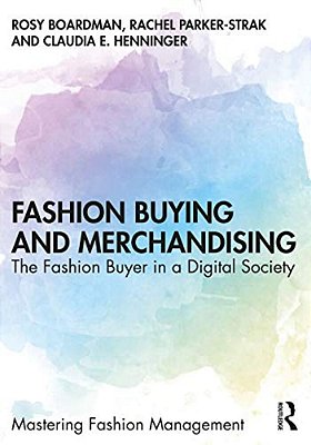 Fashion Buying And Merchandising: The Fashion Buyer In A Digital Society-..