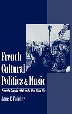 French Cultural Politics & Music: From The Dreyfus Affair To The First World War-..