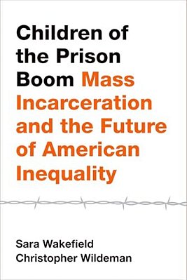Children Of The Prison Boom: Mass Incarceration And The Future Of American Inequality-..