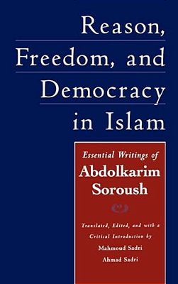 Reason, Freedom, And Democracy In Islam: Essential Writings Of Abdolkarim Soroush-..