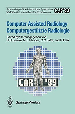 Car'89 Computer Assisted Radiology/Computergestützte Radiologie: Proceedings Of The 3RD International Symposium/Vorträge Des 3. Internationalen Sy-..
