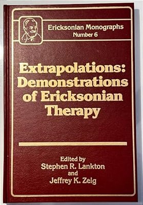 Extrapolations: Demonstrations Of Ericksonian Therapy: Ericksonian Monographs 6-..