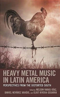 Heavy Metal Music In Latin America: Perspectives From The Distorted South-..