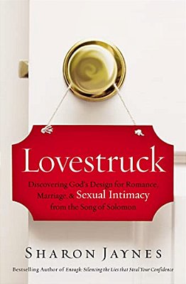 Lovestruck: Discovering God's Design For Romance, Marriage, And Sexual Intimacy From The Song Of Solomon-..
