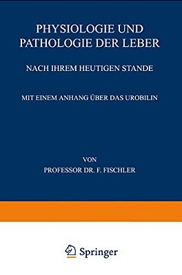 Physiologie Und Pathologie Der Leber Nach Ihrem Heutigen Stande-..