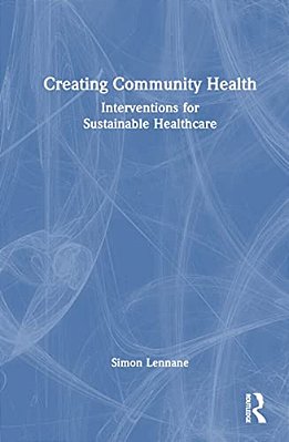 Creating Community Health: Interventions For Sustainable Healthcare-..