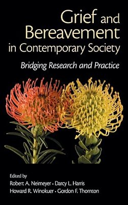 Grief And Bereavement In Contemporary Society: Bridging Research And Practice-..