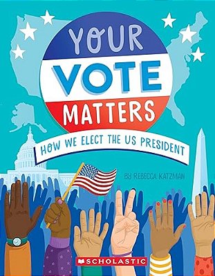 Your Vote Matters: How We Elect The US President-..