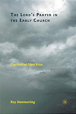 The Lord's Prayer In The Early Church: The Pearl Of Great Price-..
