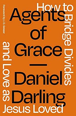 Agents Of Grace: How To Bridge Divides And Love As Jesus Loved-..