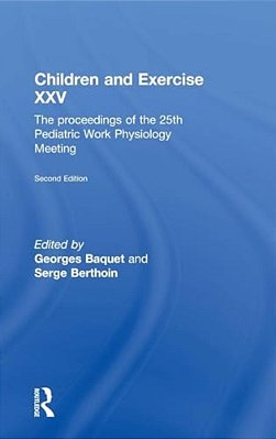 Children And Exercise XXV: The Proceedings Of The 25Th Pediatric Work Physiology Meeting-..