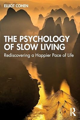 The Psychology Of Slow Living: Rediscovering A Happier Pace Of Life-..