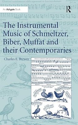 The Instrumental Music Of Schmeltzer, Biber, Muffat And Their Contemporaries-..