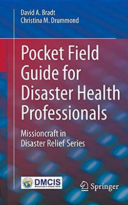 Pocket Field Guide For Disaster Health Professionals: Missioncraft In Disaster Relief(r) Series-..