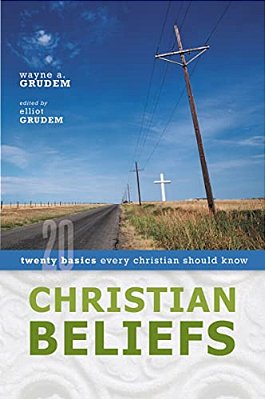 A Christian Beliefs: Twenty Basics Every Christian Should Know-..