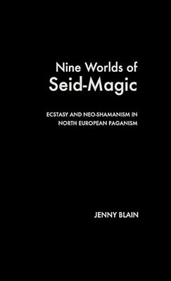 Nine Worlds Of Seid-Magic: Ecstasy And Neo-Shamanism In North European Paganism-..