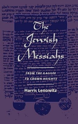The Jewish Messiahs: From The Galilee To Crown Heights-..