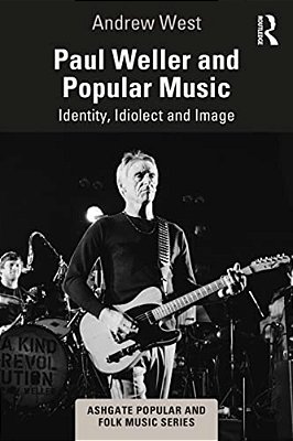 Paul Weller And Popular Music: Identity, Idiolect And Image-..