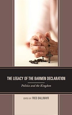 Legacy Of The Barmen Declaration: Politics And The Kingdom-..