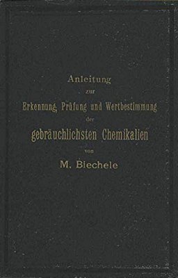 Anleitung Zur Erkennung, Prüfung Und Wertbestimmung Der Gebräuchlichsten Chemikalien Für Den Technischen, Analytischen Und Pharmaceutischen Gebrauch-..