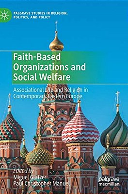 Faith-Based Organizations And Social Welfare: Associational Life And Religion In Contemporary Eastern Europe-..