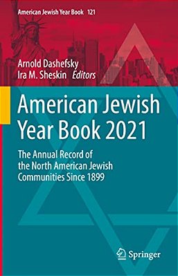 American Jewish Year Book 2021: The Annual Record Of The North American Jewish Communities Since 1899-..
