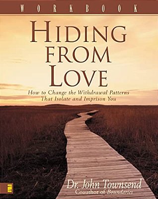 Hiding From Love Workbook: How To Change The Withdrawal Patterns That Isolate And Imprison You-..