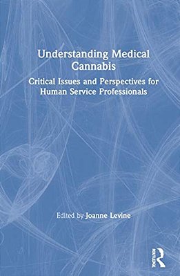 Understanding Medical Cannabis: Critical Issues And Perspectives For Human Service Professionals-..