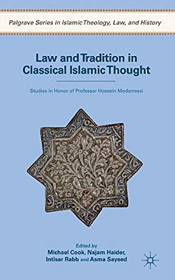 Law And Tradition In Classical Islamic Thought: Studies In Honor Of Professor Hossein Modarressi-..