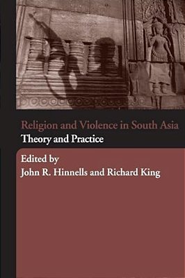 Religion And Violence In South Asia: Theory And Practice-..