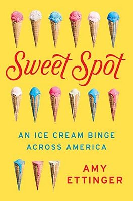 Sweet Spot: An Ice Cream Binge Across America-..