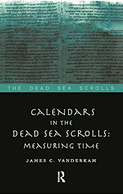 Calendars In The Dead Sea Scrolls: Measuring Time-..
