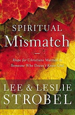 Spiritual Mismatch: Hope For Christians Married To Someone Who Doesn't Know God-..