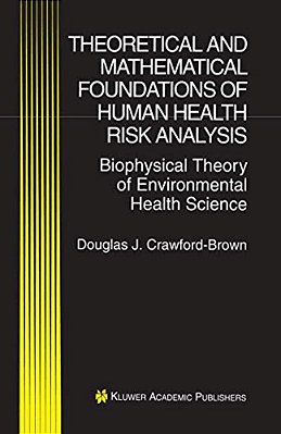 Theoretical And Mathematical Foundations Of Human Health Risk Analysis: Biophysical Theory Of Environmental Health Science-..