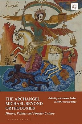 The Archangel Michael Beyond Orthodoxies: History, Politics And Popular Culture-..
