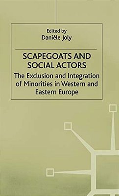 Scapegoats And Social Actors: The Exclusion And Integration Of Minorities In Western And Eastern Europe-..