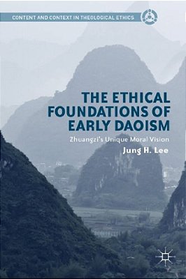 The Ethical Foundations Of Early Daoism: Zhuangzi's Unique Moral Vision-..