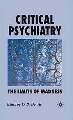 Critical Psychiatry: The Limits Of Madness-..