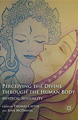 Perceiving The Divine Through The Human Body: Mystical Sensuality-..